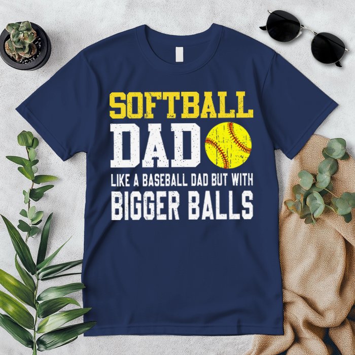 Softball Dad Like A Baseball But With Bigger Balls FatherS Premium T-Shirt