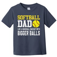 Softball Dad Like A Baseball But With Bigger Balls FatherS Toddler T-Shirt