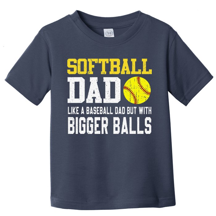 Softball Dad Like A Baseball But With Bigger Balls FatherS Toddler T-Shirt