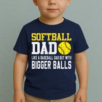 Softball Dad Like A Baseball But With Bigger Balls FatherS Toddler T-Shirt