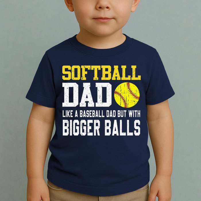Softball Dad Like A Baseball But With Bigger Balls FatherS Toddler T-Shirt