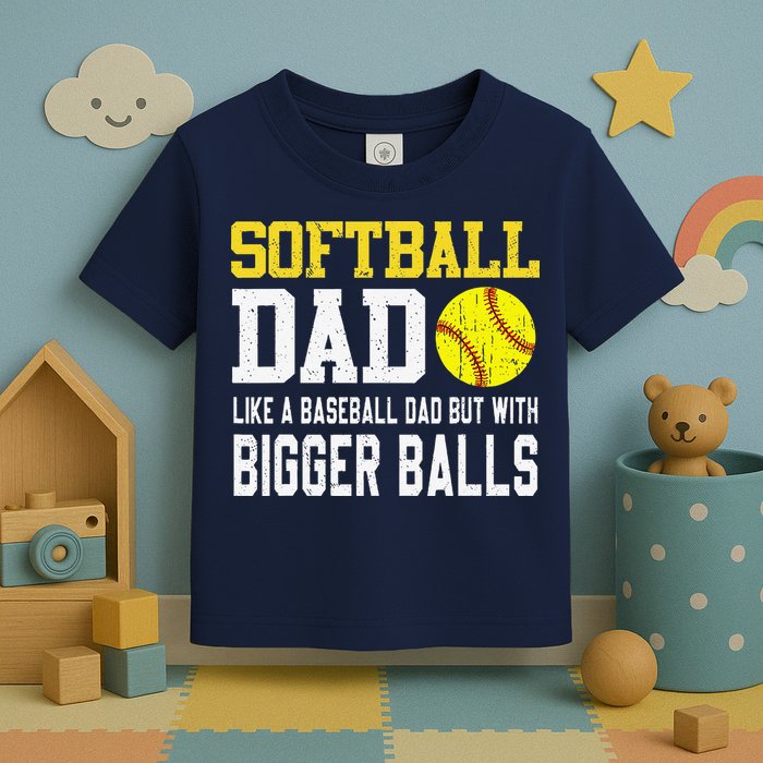 Softball Dad Like A Baseball But With Bigger Balls FatherS Toddler T-Shirt