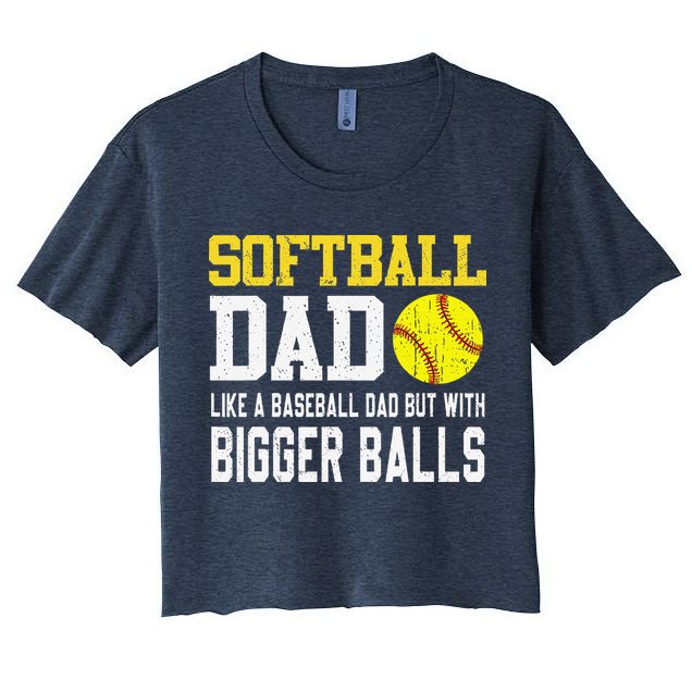 Softball Dad Like A Baseball But With Bigger Balls FatherS Women's Crop Top Tee