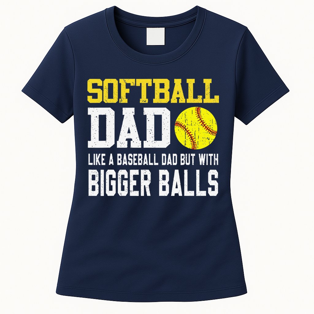 Softball Dad Like A Baseball But With Bigger Balls FatherS Womens T-Shirt