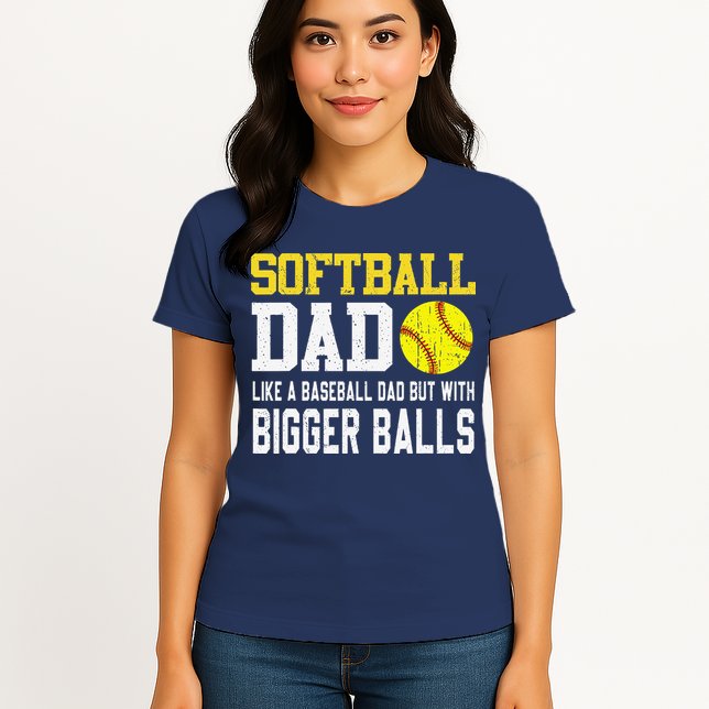 Softball Dad Like A Baseball But With Bigger Balls FatherS Womens T-Shirt
