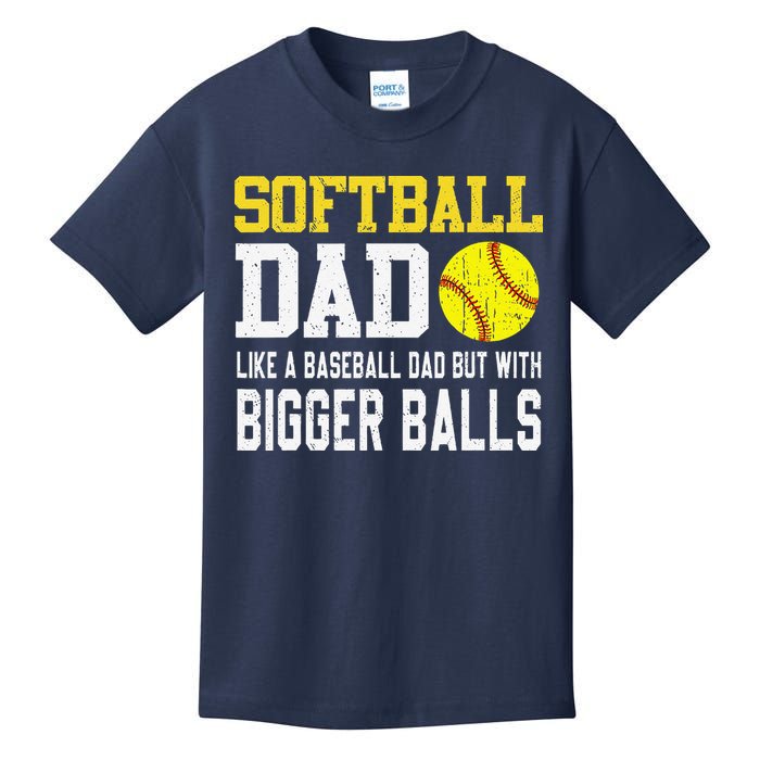Softball Dad Like A Baseball But With Bigger Balls FatherS Kids T-Shirt