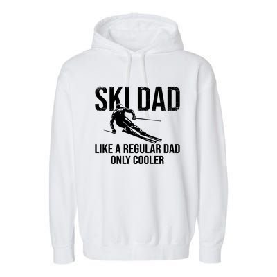 Ski Dad Like A Regular Dad Only Cooler Happy Father Day Funny Gift Garment-Dyed Fleece Hoodie