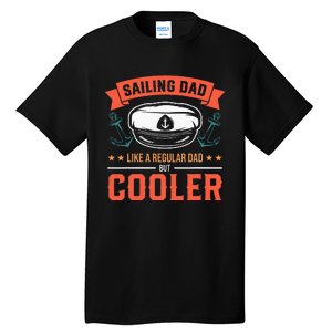 Sailing Dad Like A Regular Dad But Cooler Dad Captain Boat Tall T-Shirt