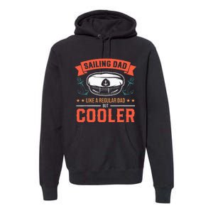 Sailing Dad Like A Regular Dad But Cooler Dad Captain Boat Premium Hoodie