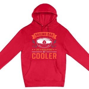 Sailing Dad Like A Regular Dad But Cooler Dad Captain Boat Premium Pullover Hoodie