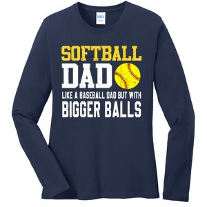 Softball Dad Like A Baseball But With Bigger Balls Fathers Ladies Long Sleeve Shirt