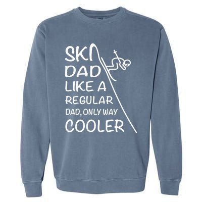 Ski Dad Like A Regular Dad Only Way Cooler Cute Gift Daddy Skier Gift Garment-Dyed Sweatshirt