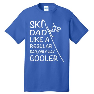 Ski Dad Like A Regular Dad Only Way Cooler Cute Gift Daddy Skier Gift Tall T-Shirt