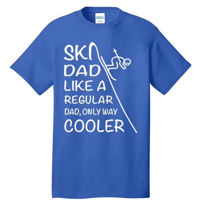 Ski Dad Like A Regular Dad Only Way Cooler Cute Gift Daddy Skier Gift Tall T-Shirt