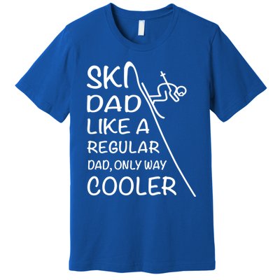 Ski Dad Like A Regular Dad Only Way Cooler Cute Gift Daddy Skier Gift Premium T-Shirt