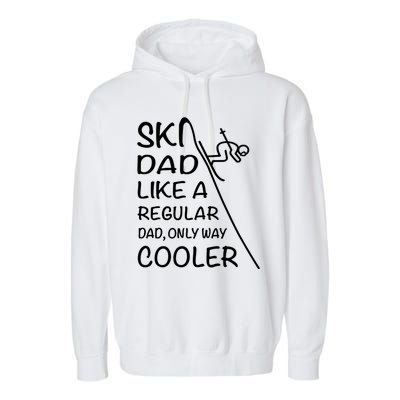 Ski Dad Like A Regular Dad Only Way Cooler Cute Gift Daddy Skier Gift Garment-Dyed Fleece Hoodie