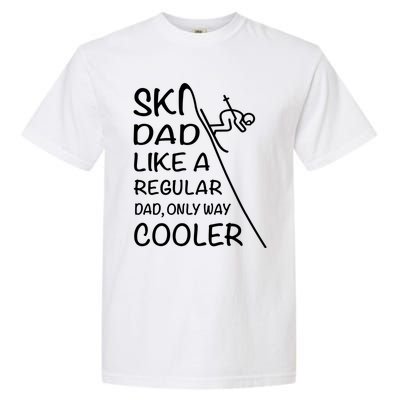 Ski Dad Like A Regular Dad Only Way Cooler Cute Gift Daddy Skier Gift Garment-Dyed Heavyweight T-Shirt