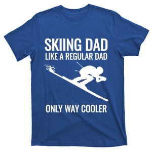 Skiing Dad Like A Regular Dad But Way Cooler Ski Gift Funny Gift T-Shirt