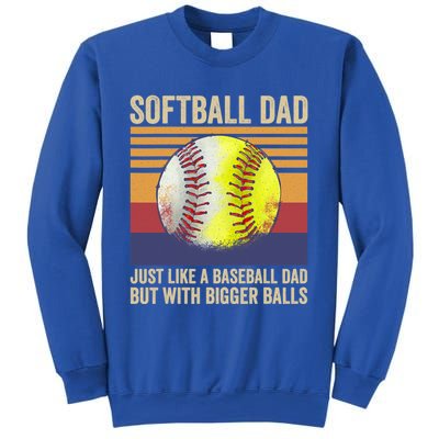 Softball Dad Like A Baseball Dad With Bigger Balls Vintage Gift Sweatshirt