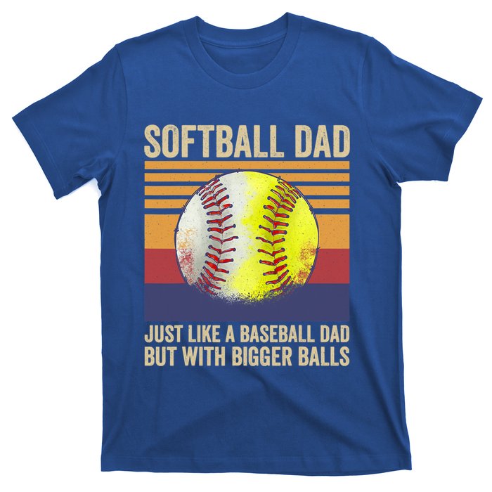 Softball Dad Like A Baseball Dad With Bigger Balls Vintage Gift T-Shirt