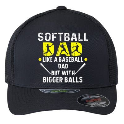 Softball Dad like a Baseball Dad but with Bigger Balls Funny Flexfit Unipanel Trucker Cap