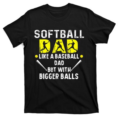 Softball Dad like a Baseball Dad but with Bigger Balls Funny T-Shirt