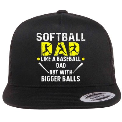 Softball Dad like a Baseball Dad but with Bigger Balls Funny Flat Bill Trucker Hat