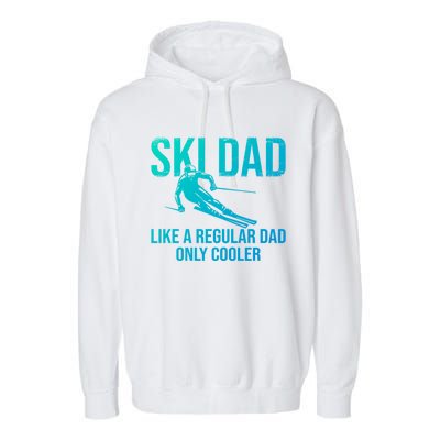 Ski Dad Like A Regular Dad Only Cooler Happy Father Day Funny Gift Garment-Dyed Fleece Hoodie