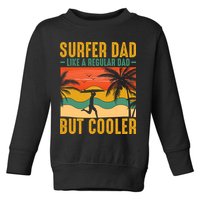 Surfer Dad Like Regular Dad But Cooler | Surfing Dad Toddler Sweatshirt