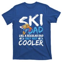 Ski Dad Like A Regular Dad Only Way Cooler Skiing Skier Gift T-Shirt