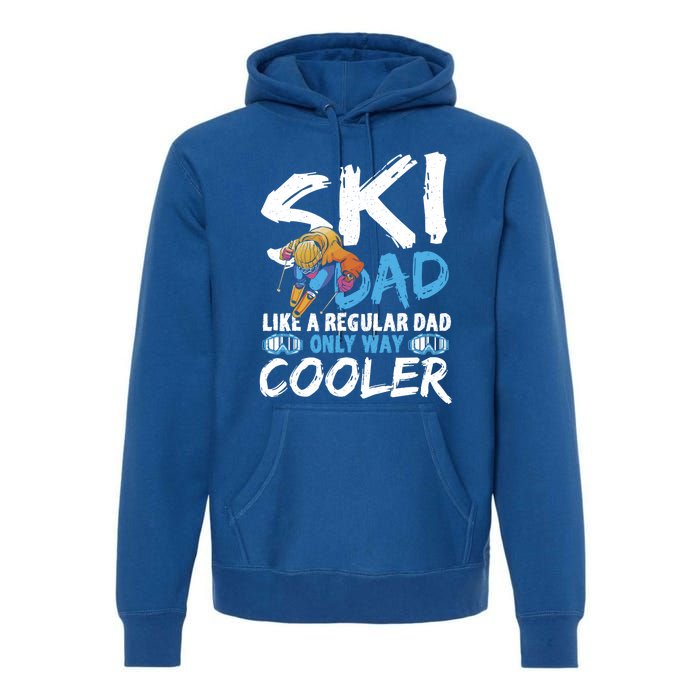 Ski Dad Like A Regular Dad Only Way Cooler Skiing Skier Gift Premium Hoodie