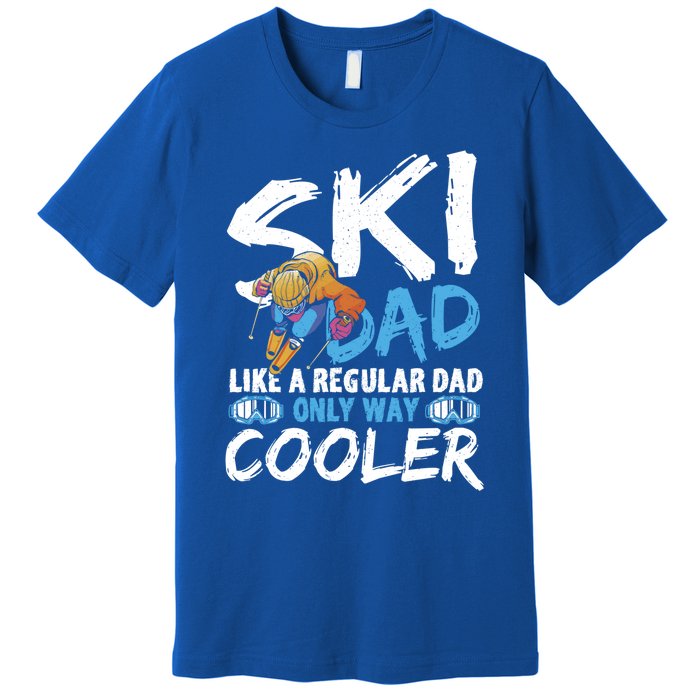 Ski Dad Like A Regular Dad Only Way Cooler Skiing Skier Gift Premium T-Shirt