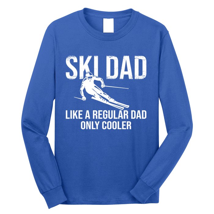 Ski Dad Like A Regular Dad Only Cooler Happy Father Day Gift Long Sleeve Shirt