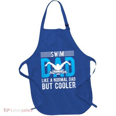 Swim Dad Like A Normal Dad But Cooler Swim Dad Funny Gift Full-Length Apron With Pockets