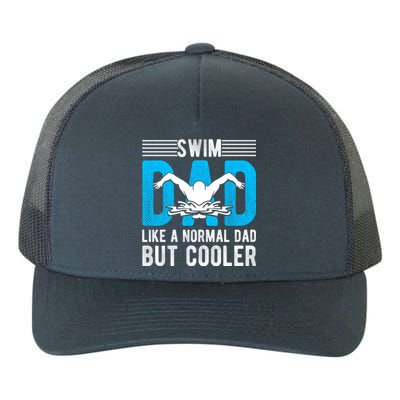 Swim Dad Like A Normal Dad But Cooler Swim Dad Funny Gift Yupoong Adult 5-Panel Trucker Hat