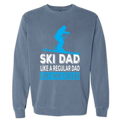 Ski Dad Like A Regular Dad Only Way Cooler Skiing Gift Garment-Dyed Sweatshirt