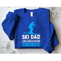 Ski Dad Like A Regular Dad Only Way Cooler Skiing Gift Sweatshirt