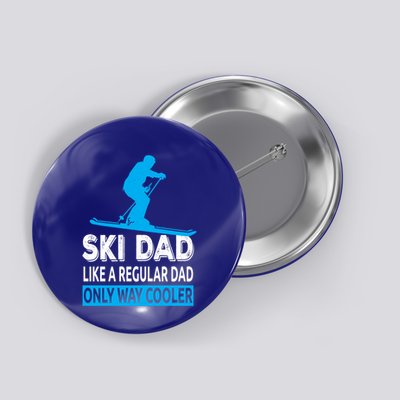 Ski Dad Like A Regular Dad Only Way Cooler Skiing Gift Button