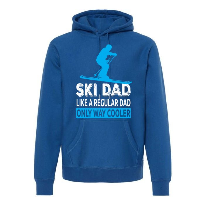 Ski Dad Like A Regular Dad Only Way Cooler Skiing Gift Premium Hoodie