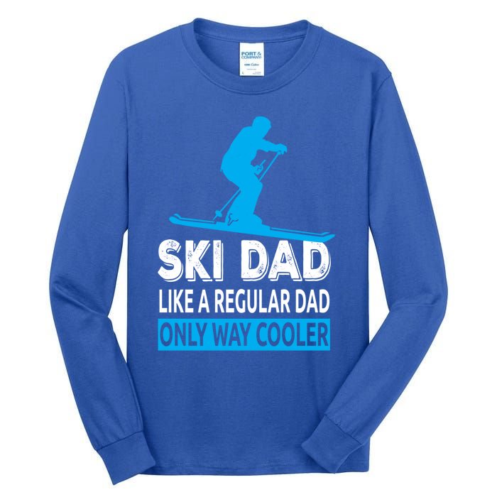 Ski Dad Like A Regular Dad Only Way Cooler Skiing Gift Tall Long Sleeve T-Shirt