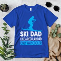 Ski Dad Like A Regular Dad Only Way Cooler Skiing Gift Premium T-Shirt