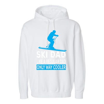 Ski Dad Like A Regular Dad Only Way Cooler Skiing Gift Garment-Dyed Fleece Hoodie