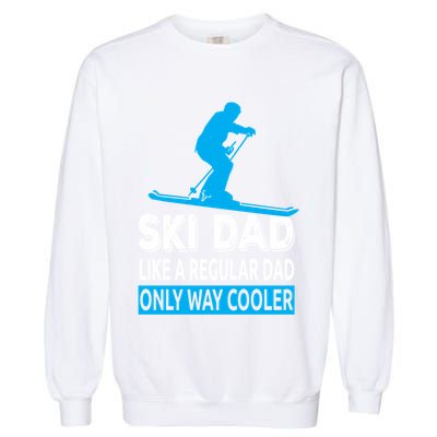 Ski Dad Like A Regular Dad Only Way Cooler Skiing Gift Garment-Dyed Sweatshirt