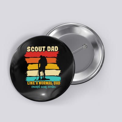 Scout Dad Like A Normal Dad Except Way Cooler Scout Leader Button
