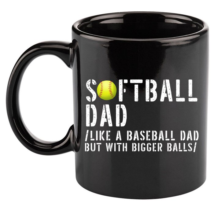 Softball Dad Like A Baseball But With Bigger Balls Fathers Cool Gift 11oz C Handle Ceramic Mug