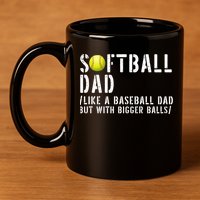 Softball Dad Like A Baseball But With Bigger Balls Fathers Cool Gift 11oz C Handle Ceramic Mug