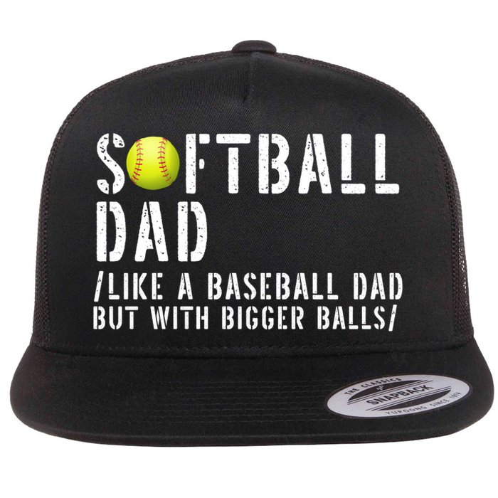 Softball Dad Like A Baseball But With Bigger Balls Fathers Cool Gift Flat Bill Trucker Hat