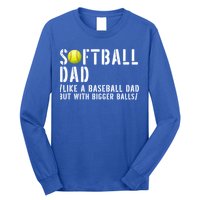 Softball Dad Like A Baseball But With Bigger Balls Fathers Cool Gift Long Sleeve Shirt