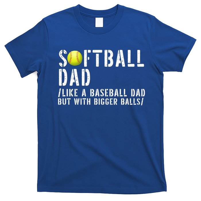 Softball Dad Like A Baseball But With Bigger Balls Fathers Cool Gift T-Shirt