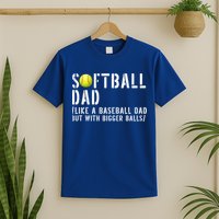 Softball Dad Like A Baseball But With Bigger Balls Fathers Cool Gift T-Shirt